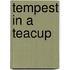 Tempest In A Teacup