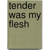 Tender Was My Flesh door Winifred Drake