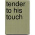 Tender to His Touch