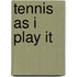 Tennis As I Play It