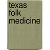 Texas Folk Medicine door John Q. Anderson