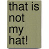 That Is Not My Hat! door Cecilia Venn