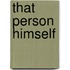 That Person Himself