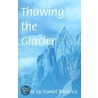 Thawing The Glacier door Daniel L. Tricarico