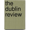 The  Dublin Review by Unknown
