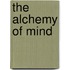 The Alchemy Of Mind