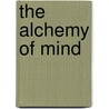 The Alchemy Of Mind by Flamur Vehapi