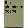 The Aluminum Gospel door Brian C. Coad