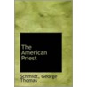 The American Priest by Schmidt George Thomas