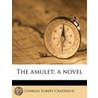 The Amulet; A Novel door Charles Egbert Craddock