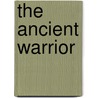 The Ancient Warrior door Martin J. Dougherty