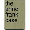 The Anne Frank Case door Susan Goldman Rubin
