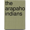 The Arapaho Indians by Zdenek Salzmann