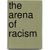 The Arena Of Racism door Michel Wieviorka