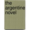 The Argentine Novel by Myron L. Lightblau