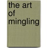 The Art Of Mingling door Jeanne Martinet