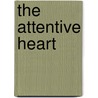 The Attentive Heart door Stephanie Kaza