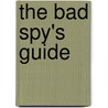 The Bad Spy's Guide door Pete Johnson