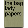 The Bag Lady Papers door Alexandra Penney
