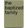 The Baptized Family by Csar Henri a. Malan