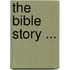 The Bible Story ...