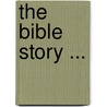 The Bible Story ... door Newton Marshall Hall