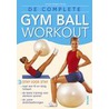 De complete gym ball workout door C. Gallagher-Mundy