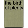 The Birth Of Plenty door William J. Bernstein