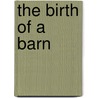 The Birth of a Barn by Don Jackson