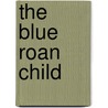 The Blue Roan Child door Jamieson Findlay