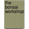 The Bonsai Workshop door Herb L. Gustafson