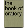 The Book Of Oratory by Anonymous Anonymous