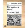The Bubble: A Poem. by Johathan Swift