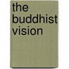 The Buddhist Vision door Dharmachari Subhuti
