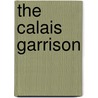 The Calais Garrison by David Grummitt