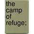 The Camp Of Refuge;