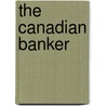 The Canadian Banker by Unknown