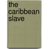 The Caribbean Slave by Kenneth F. Kiple