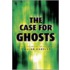 The Case For Ghosts