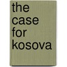 The Case For Kosova door Onbekend