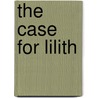 The Case For Lilith door Mark Biggs