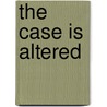 The Case Is Altered door Onbekend