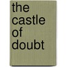 The Castle Of Doubt door John H. Whitson