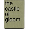 The Castle of Gloom by Timothy A. Haugen