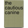 The Cautious Canine by Ph.D. Patricia B. McConnell