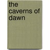 The Caverns Of Dawn door James Paxton Voorhees