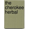 The Cherokee Herbal door J.T. Garrett
