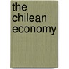 The Chilean Economy by Barry P. Bosworth