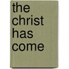 The Christ Has Come by Ernest Hampden-Cook