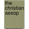 The Christian Aesop by William Henry Anderdon